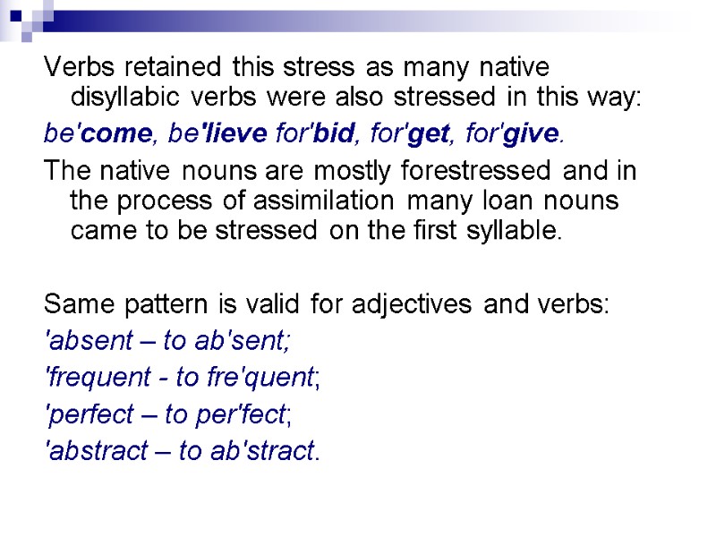 Verbs retained this stress as many native disyllabic verbs were also stressed in this